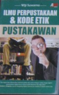 Ilmu Perpustakaan &
Kode Etik Pustakawan